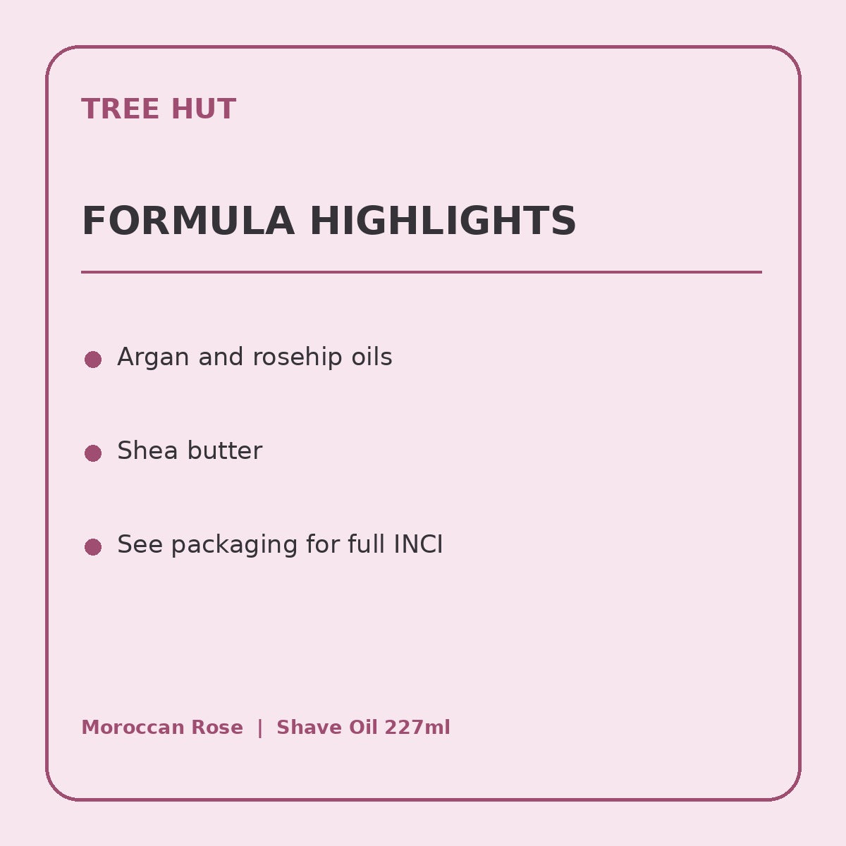 Tree Hut Moroccan Rose Moisturizing Shave Oil 227ml product information panel 2