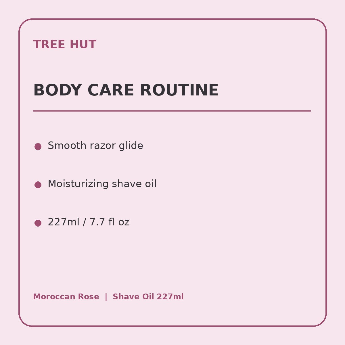 Tree Hut Moroccan Rose Moisturizing Shave Oil 227ml product information panel 4